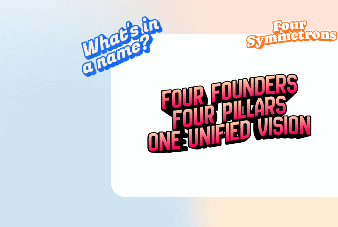 The Story Behind The Name Four Symmetrons